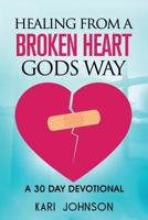 How to heal from A Broken Heart gods way: A 30 day devotional 171711105X Book Cover