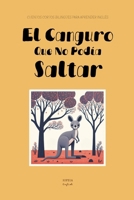 El Canguro Que No Podía Saltar: Cuentos Cortos Bilingües Para Aprender Inglés (Spanish Edition) B0FHJDYP56 Book Cover