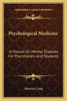 Psychological Medicine; a Manual on Mental Diseases for Practitioners and Students 1163123854 Book Cover