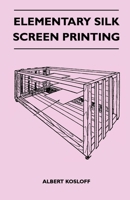 Elementary Silk Screen Printing 1446507491 Book Cover