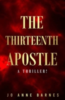 The Thirteenth Apostle: A Thriller! B0BJTPHBD9 Book Cover