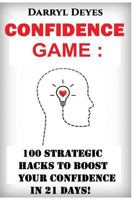 The Confidence Game: 100 Strategic Hacks to Boost Your Confidence in 21 Days 153078204X Book Cover