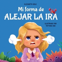 Mi forma de alejar la ira: Libro para niños sobre el control del enojo y las emociones infantiles (Cuento sobre los sentimientos) (My way: Social Emotional Books for Kids) (Spanish Edition) B0CHGG52YX Book Cover