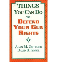 Things You Can Do to Defend Your Gun Rights 0936783109 Book Cover