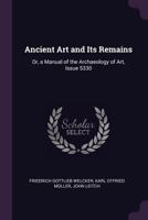 Ancient Art and Its Remains: Or, a Manual of the Archaeology of Art 1145676960 Book Cover