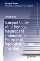 Transport Studies of the Electrical, Magnetic and Thermoelectric properties of Topological Insulator Thin Films 3662499258 Book Cover