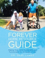 Forever Home Resource Guide: Making Your Home Sustainable and Functionable for All Stages of Life 166577486X Book Cover