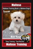 Maltese, Maltese Training Book for Maltese Dogs By BoneUP DOG Training, Are You Ready to Bone Up?  Easy Training * Fast Results, Maltese Training B083XW61JL Book Cover