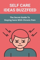 Self Care Ideas Buzzfeed: The Secret Guide To Staying Sane With Chronic Pain: Tips For Staying Sane With Chronic Pain And Inflammation B091GRVJ3S Book Cover