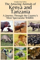 The Amazing Animals of Kenya and Tanzania: A Journey Through the Region's Most Spectacular Wildlife B0CPLFMMV7 Book Cover