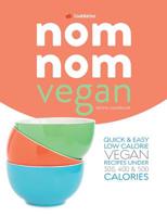 skinny Nom Nom VEGAN cookbook: quick & easy low calorie vegan recipes under 300, 400 & 500 calories 1912511797 Book Cover