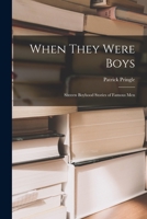 When They Were Boys; Sixteen Boyhood Stories of Famous Men 1013616030 Book Cover
