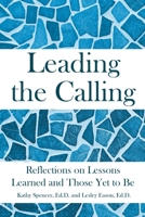 Leading the Calling: Reflections on Lessons Learned and Those Yet to Be B0BWKTB543 Book Cover