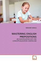 MASTERING ENGLISH PREPOSITIONS: AN INVESTIGATION INTO THE CONCEPTUALIZATION CONTINUUM 3639332636 Book Cover
