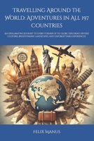 Travelling Around the World: Adventures in All 197 Countries: An exhilarating journey to every corner of the globe, exploring diverse cultures, breathtaking landscapes, and unforgettable experiences. B0DX7K1R7N Book Cover