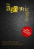 The Agnostic Bible: Now With More Heresy! B0FL8QJVMS Book Cover