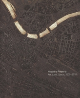 Nobody's Property: Art, Land, Space, 2000-2010 030014928X Book Cover