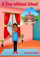 A Day Without School: No School Pandemic B0B425JJCS Book Cover