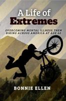A Life of Extremes: Overcoming Mental Illness Then Biking Across America at Age 60 B0FQRKKDV5 Book Cover