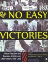 No Easy Victories: African Liberation and American Activists over a Half-Century, 1950-2000 1592215750 Book Cover