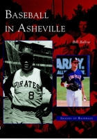 Baseball in Asheville   (NC)  (Images of Baseball) 0738516104 Book Cover