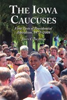 The Iowa Caucuses: First Tests of Presidential Aspiration, 1972-2008 0786440015 Book Cover