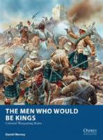 The Men Who Would Be Kings: Colonial Wargaming Rules 1472815009 Book Cover