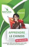 Apprendre le Chinois Mandarin en 100 Jours: La méthode naturelle et intuitive pour maîtriser le Chinois Mandarin rapidement - Débutants Pinyin & Carac B0CTPYZ6D3 Book Cover
