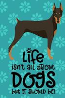 Life Isn't All About Dogs But It Should Be!: Anxiety Journal and Coloring Book 6x9 90 Pages Positive Affirmations Mandala Coloring Book - Doberman Pinscher Dog on Cover 1083097679 Book Cover
