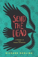 Send The Dead: A Novella And Four Stories B0FTGDGKSL Book Cover