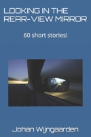 Looking in the Rear-View Mirror: 60 short stories! B0BT16G4WG Book Cover