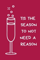 Tis The Season To Not Need A Reason: Novelty Christmas Gift for Women, Best Friend, Colleague: Funny Rude Pink Lined Paperback Notebook / Journal, Secret Santa Gift For Coworker 1672370434 Book Cover