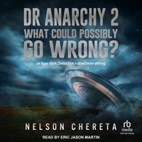 Dr Anarchy 2 What Could Possibly Go Wrong?: (Or How Dark Detective Ruined Everything) B0G5S5G63K Book Cover