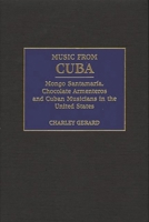 Music from Cuba: Mongo Santamaria, Chocolate Armenteros, and Other Stateside Cuban Musicians 0275966828 Book Cover