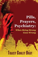 Pills, Prayers, Psychiatry: When Being Strong Goes Wrong B0BYBNHCD7 Book Cover