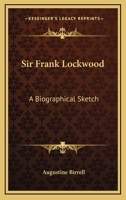 Sir Frank Lockwood: a biographical sketch 1240021976 Book Cover