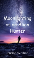 Moonlighting as an Alien Hunter 9908015249 Book Cover