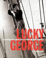 Lucky George: The Unforgettable Adventures of a Free-Lance Photographer 1482764962 Book Cover