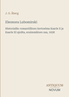 Eleonora Lubomirski: Historiallis-romantillinen kertoelma Kaarle X ja Kaarle XI ajoilta, ensimmäinen osa, 1658 (Finnish Edition) 3387444664 Book Cover