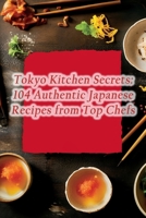 Tokyo Kitchen Secrets: 104 Authentic Japanese Recipes from Top Chefs B0CLCKCH1K Book Cover