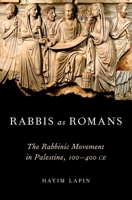 Rabbis and Romans: The Rabbinic Movement in Its Late-Antique Provincial Setting 0195179307 Book Cover