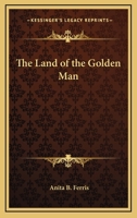The Land of the Golden Man 0766190692 Book Cover