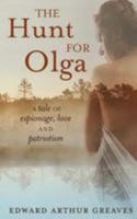 The Hunt For Olga: A tale of romance, espionage and patriotism 1508482055 Book Cover