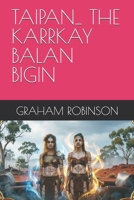 TAIPAN_ THE KARRKAY BALAN BIGIN (TAIPAN: THE KARRKAY STORIES) B0H42DX3CP Book Cover