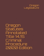 Oregon Statutes Annotated Title 14,15 Criminal Procedure 2020 Edition B08N9CLYYC Book Cover