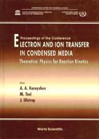 Electron and Ion Transfer in Condensed Media: Theoretical Physics for Reaction Kinetics : Proceedings of the Conference Ictp, Trieste, Italy 15-19 July 1996 9810229291 Book Cover