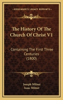 The History Of The Church Of Christ V1: Containing The First Three Centuries 1120034841 Book Cover