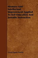 Memory and Intellectual Improvement: Applied to Self-education and Juvenile Instruction 1017903182 Book Cover