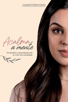 ACALMA A MENTE: Os desafios e aprendizados de se viver com ansiedade. B09K1ZX61Z Book Cover