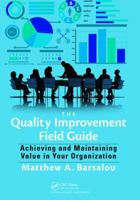 The Quality Improvement Field Guide: Achieving and Maintaining Value in Your Organization 1498745741 Book Cover